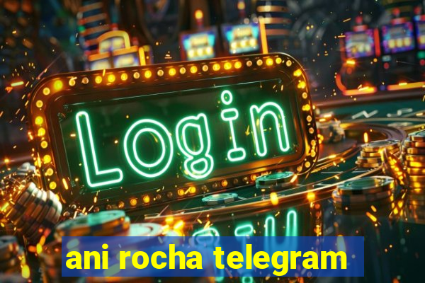 ani rocha telegram